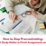 How to Stop Procrastinating: Smart Study Habits to Finish Assignments on Time
