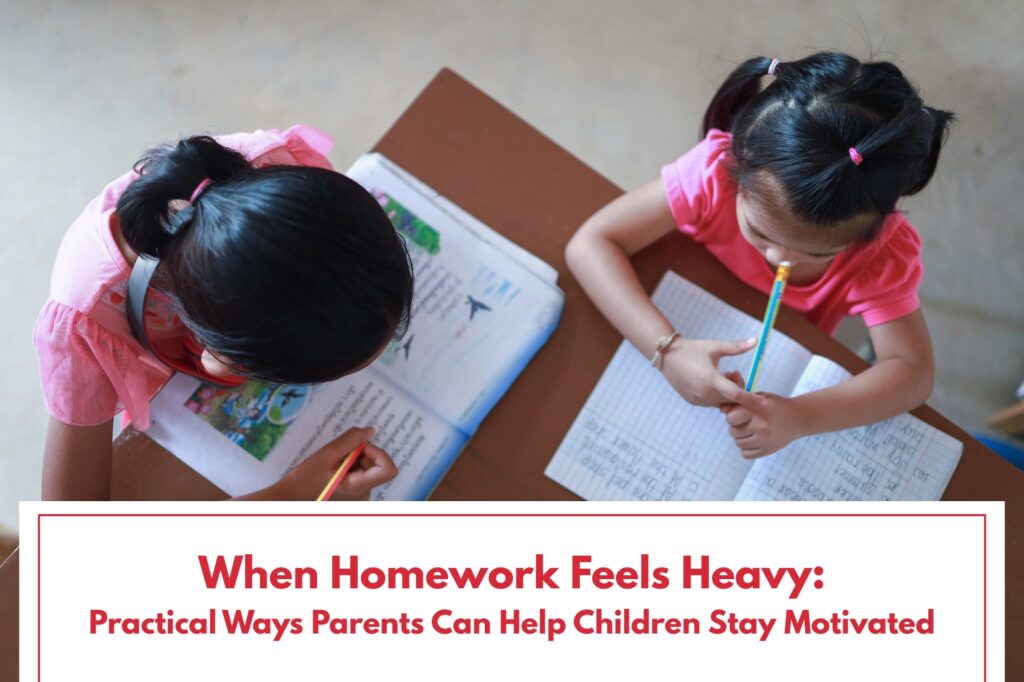 When Homework Feels Heavy: Practical Ways Parents Can Help Children Stay Motivated