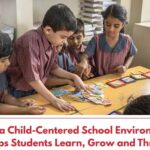 How a Child-Centred School Environment Helps Students Learn, Grow and Thrive